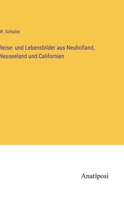 Reise- und Lebensbilder aus Neuholland, Neuseeland und Californien 1