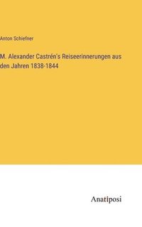 bokomslag M. Alexander Castrn's Reiseerinnerungen aus den Jahren 1838-1844