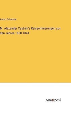 bokomslag M. Alexander Castrén's Reiseerinnerungen aus den Jahren 1838-1844