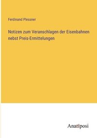 bokomslag Notizen zum Veranschlagen der Eisenbahnen nebst Preis-Ermittelungen