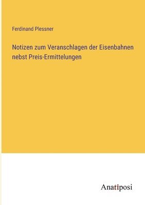 bokomslag Notizen zum Veranschlagen der Eisenbahnen nebst Preis-Ermittelungen