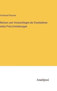 bokomslag Notizen zum Veranschlagen der Eisenbahnen nebst Preis-Ermittelungen