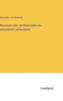 bokomslag Macargan, oder, die Philosophie des achtzehnten Jahrhunderts