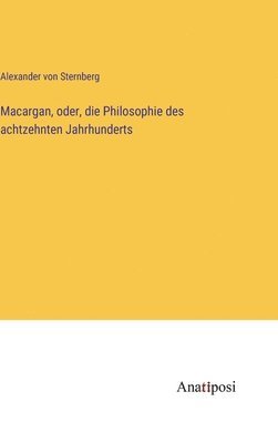 Macargan, oder, die Philosophie des achtzehnten Jahrhunderts