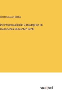 bokomslag Die Processualische Consumption im Classischen Rmischen Recht