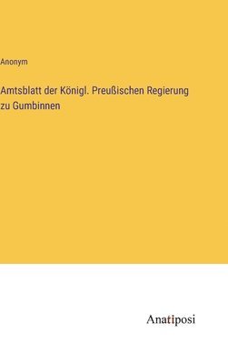 Amtsblatt der Knigl. Preuischen Regierung zu Gumbinnen 1