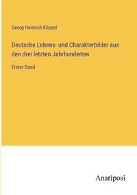 bokomslag Deutsche Lebens- und Charakterbilder aus den drei letzten Jahrhunderten