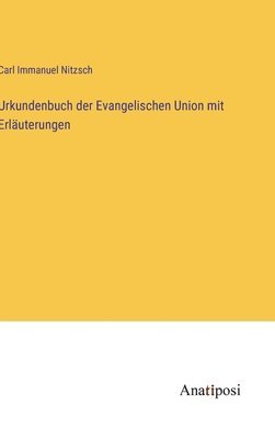 Carl Immanuel Nitzsch - Urkundenbuch der Evangelischen Union mit Erläuterungen, Inbunden
