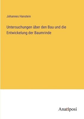 bokomslag Untersuchungen ber den Bau und die Entwickelung der Baumrinde