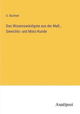 bokomslag Das Wissenswrdigste aus der Ma-, Gewichts- und Mnz-Kunde