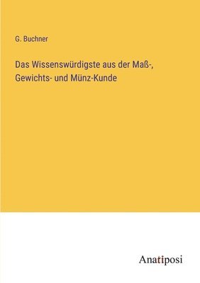bokomslag Wissenswürdigste aus der Maß-, Gewichts- und Münz-Kunde