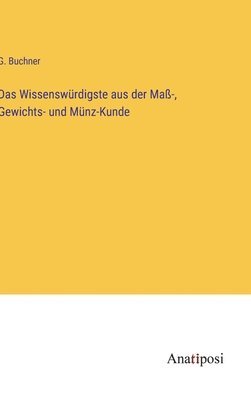 bokomslag Wissenswürdigste aus der Maß-, Gewichts- und Münz-Kunde