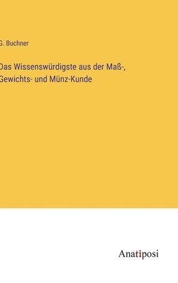 Das Wissenswrdigste aus der Ma-, Gewichts- und Mnz-Kunde 1