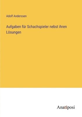 bokomslag Aufgaben fr Schachspieler nebst ihren Lsungen