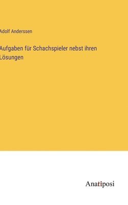 bokomslag Aufgaben für Schachspieler nebst ihren Lösungen