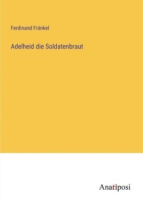 Adelheid die Soldatenbraut 1