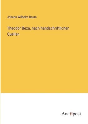 Theodor Beza, nach handschriftlichen Quellen 1