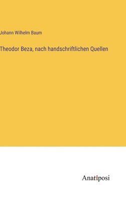 Theodor Beza, nach handschriftlichen Quellen 1