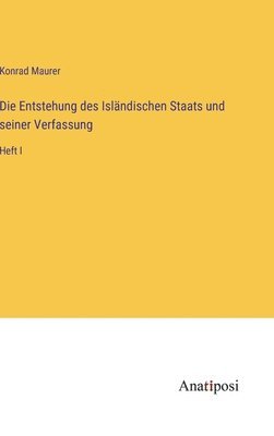 Konrad Maurer - Entstehung des Isländischen Staats und seiner Verfassung, Inbunden
