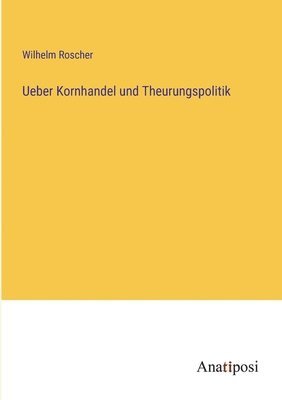 bokomslag Ueber Kornhandel und Theurungspolitik