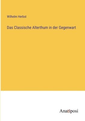 bokomslag Das Classische Alterthum in der Gegenwart