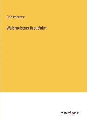 Waldmeisters Brautfahrt 1