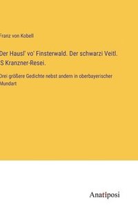 bokomslag Der Hausl' vo' Finsterwald. Der schwarzi Veitl. 'S Kranzner-Resei.