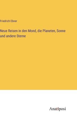 Neue Reisen in den Mond, die Planeten, Sonne und andere Sterne 1