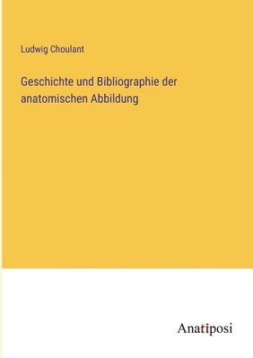 Ludwig Choulant - Geschichte und Bibliographie der anatomischen Abbildung, Häftad