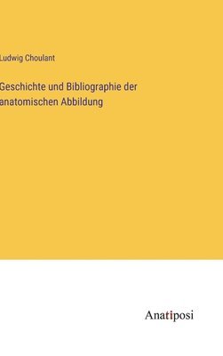 bokomslag Geschichte und Bibliographie der anatomischen Abbildung