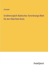 bokomslag Groherzoglich Badisches Verordnungs-Blatt fr den Oberrhein-Kreis