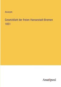 bokomslag Gesetzblatt der freien Hansestadt Bremen 1851