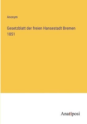 Anonym - Gesetzblatt der freien Hansestadt Bremen 1851, Häftad