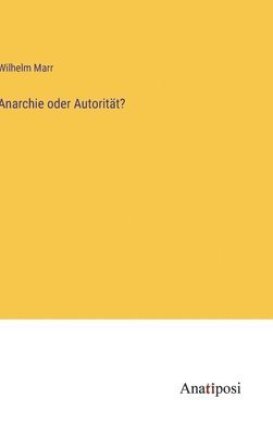 Wilhelm Marr - Anarchie oder Autorität?, Inbunden