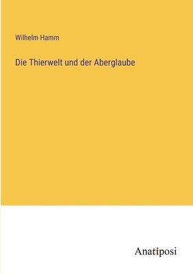 bokomslag Die Thierwelt und der Aberglaube