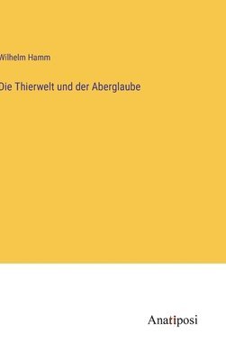 Wilhelm Hamm - Thierwelt und der Aberglaube, Inbunden