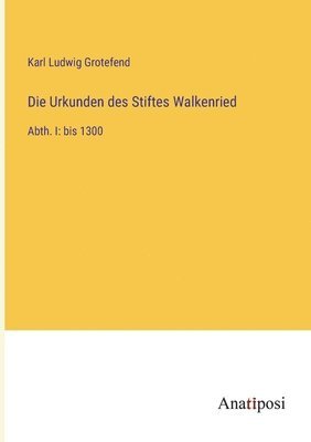 Die Urkunden des Stiftes Walkenried 1
