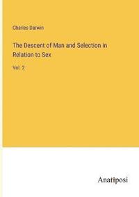 bokomslag The Descent of Man and Selection in Relation to Sex