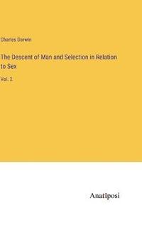 bokomslag The Descent of Man and Selection in Relation to Sex