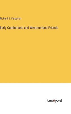 Early Cumberland and Westmorland Friends 1