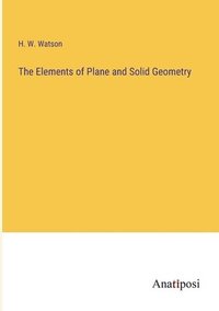 bokomslag The Elements of Plane and Solid Geometry