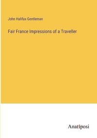 bokomslag Fair France Impressions of a Traveller