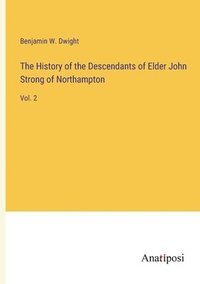 bokomslag The History of the Descendants of Elder John Strong of Northampton