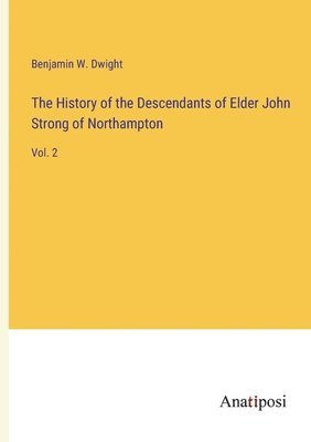 History of the Descendants of Elder John Strong of Northampton