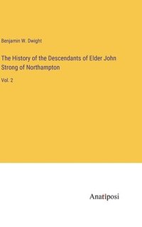 bokomslag The History of the Descendants of Elder John Strong of Northampton