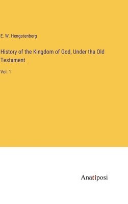 E W Hengstenberg - History of the Kingdom of God, Under tha Old Testament, Inbunden