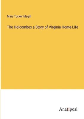 The Holcombes a Story of Virginia Home-Life 1