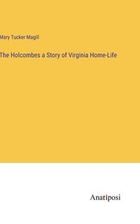 bokomslag The Holcombes a Story of Virginia Home-Life