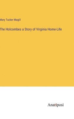 The Holcombes a Story of Virginia Home-Life 1