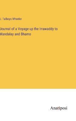 J Talboys Wheeler, J. Talboys Wheeler - Journal of a Voyage up the Irrawaddy to Mandalay and Bhamo, Inbunden